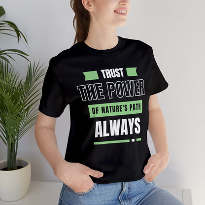 TRUST THE POWER OF NATURE'S PATH T-SHIRT